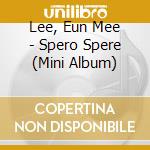 Lee, Eun Mee - Spero Spere (Mini Album) cd