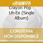 Crayon Pop - Uh-Ee (Single Album) cd musicale di Crayon Pop