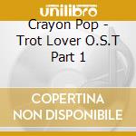 Crayon Pop - Trot Lover O.S.T Part 1 cd musicale di Crayon Pop