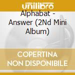 Alphabat - Answer (2Nd Mini Album) cd musicale di Alphabat