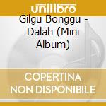 Gilgu Bonggu - Dalah (Mini Album) cd musicale di Gilgu Bonggu