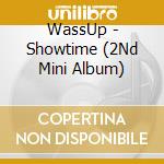 WassUp - Showtime (2Nd Mini Album) cd musicale di WassUp