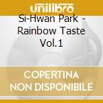 Si-Hwan Park - Rainbow Taste Vol.1 cd musicale di Si