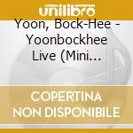 Yoon, Bock-Hee - Yoonbockhee Live (Mini Album) cd musicale di Yoon, Bock