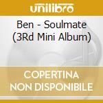 Ben - Soulmate (3Rd Mini Album) cd musicale di Ben