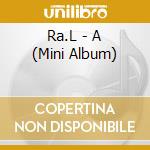Ra.L - A (Mini Album) cd musicale di Ra.L