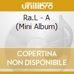 Ra.L - A (Mini Album) cd