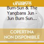 Bum-Sun & The Yangbans Jun - Jun Bum Sun And The Yangbans Vol 2 cd musicale di Bum
