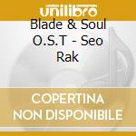 Blade & Soul O.S.T - Seo Rak cd musicale di Blade & Soul O.S.T