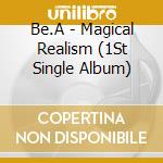 Be.A - Magical Realism (1St Single Album) cd