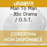 Man To Man - Jtbc Drama / O.S.T. cd musicale di Man To Man