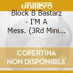 Block B Bastarz - I'M A Mess. (3Rd Mini Album) cd