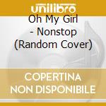 Oh My Girl - Nonstop (Random Cover) cd musicale