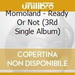 Momoland - Ready Or Not (3Rd Single Album) cd musicale