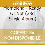 Momoland - Ready Or Not (3Rd Single Album) cd
