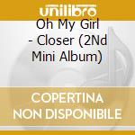 Oh My Girl - Closer (2Nd Mini Album) cd
