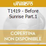 T1419 - Before Sunrise Part.1 cd