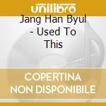 Jang Han Byul - Used To This cd