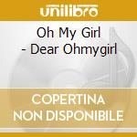 Oh My Girl - Dear Ohmygirl cd musicale