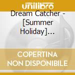 Dream Catcher - [Summer Holiday] (Normal Edition) cd
