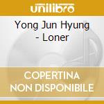 Yong Jun Hyung - Loner cd musicale