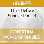 Tfn - Before Sunrise Part. 4 cd