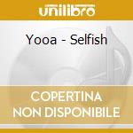 Yooa - Selfish cd musicale