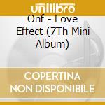Onf - Love Effect (7Th Mini Album) cd musicale