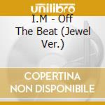 I.M - Off The Beat (Jewel Ver.) cd