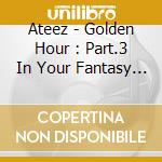 Ateez - Golden Hour : Part.3 In Your Fantasy Edition (Limited) cd