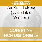 Am8ic - Lukoie (Case Files Version) cd