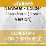Newbeat - Louder Than Ever (Jewel Version) cd