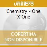 Chemistry - One X One cd musicale