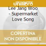 Lee Jang Woo - Supermarket Love Song cd musicale di Lee Jang Woo