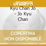 Kyu Chan Jo - Jo Kyu Chan cd