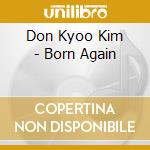Don Kyoo Kim - Born Again cd musicale di Don Kyoo Kim
