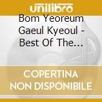 Bom Yeoreum Gaeul Kyeoul - Best Of The Best cd musicale di Bom Yeoreum Gaeul Kyeoul