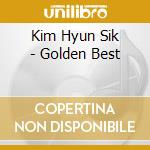 Kim Hyun Sik - Golden Best cd musicale di Kim Hyun Sik