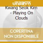 Kwang Seok Kim - Playing On Clouds