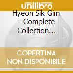 Hyeon Sik Gim - Complete Collection (Asia) cd musicale di Hyeon Sik Gim