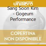 Sang Soon Kim - Gogeum Performance cd musicale di Sang Soon Kim