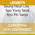 Seung-Heun Lee - Seo Yong Seok Ryu Piri Sanjo