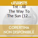 Tnt - All The Way To The Sun (12 + 1 Trax) cd