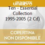 Ten - Essential Collection 1995-2005 (2 Cd) cd