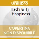 Hachi & Tj - Happiness cd musicale di Hachi & Tj