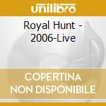 Royal Hunt - 2006-Live cd musicale di Royal Hunt