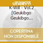 K-Will - Vol.2 [Geukibgo Geukibgo Geukibda] cd