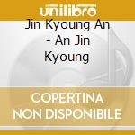 Jin Kyoung An - An Jin Kyoung cd musicale di Jin Kyoung An