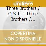 Three Brothers / O.S.T. - Three Brothers / O.S.T. cd