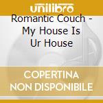 Romantic Couch - My House Is Ur House cd